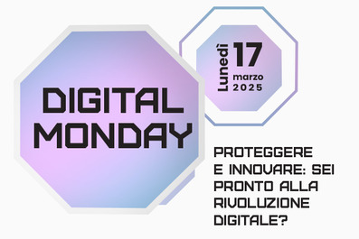 DIGITAL MONDAY | PROTEGGERE E INNOVARE: SEI PRONTO ALLA RIVOLUZIONE DIGITALE?